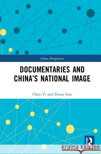 Documentaries and China's National Image Chen Yi 9781032315065 Routledge