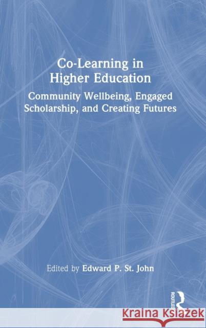 Co-Learning in Higher Education: Community Wellbeing, Engaged Scholarship, and Creating Futures St John, Edward P. 9781032315126 Taylor & Francis Ltd