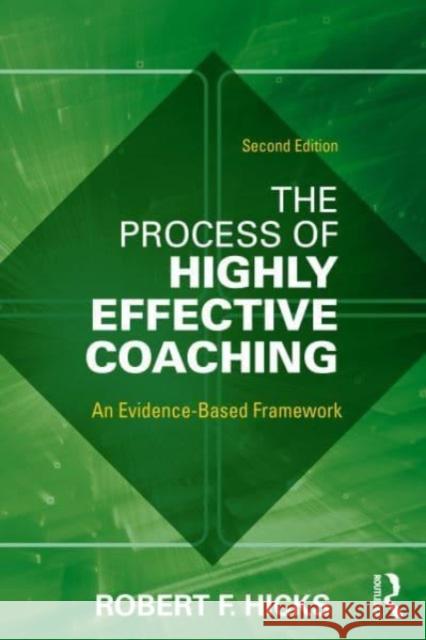 The Process of Highly Effective Coaching Robert F. (University of Texas at Dallas, USA) Hicks 9781032315140 Taylor & Francis Ltd