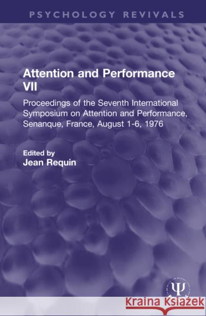 Attention and Performance VII: Proceedings of the Seventh International Symposium on Attention and Performance, Senanque, France, August 1-6, 1976 Jean Requin 9781032315171 Taylor & Francis Ltd