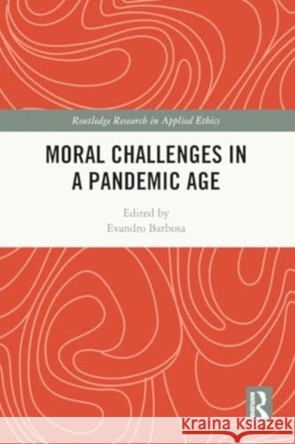 Moral Challenges in a Pandemic Age Evandro Barbosa 9781032315195 Taylor & Francis Ltd