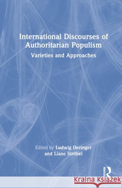 International Discourses of Authoritarian Populism: Varieties and Approaches Deringer, Ludwig 9781032315638 Taylor & Francis Ltd