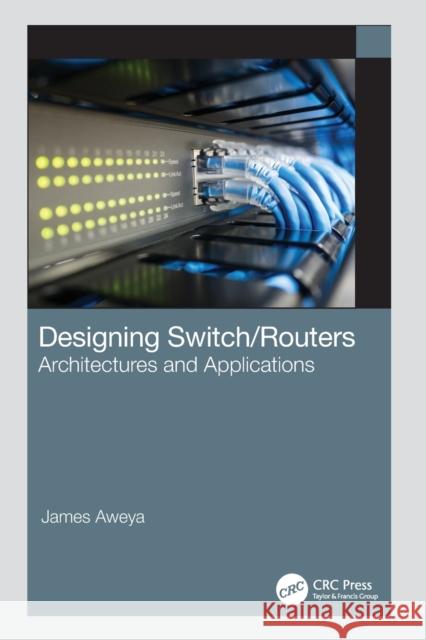 Designing Switch/Routers: Architectures and Applications James Aweya 9781032315836 CRC Press