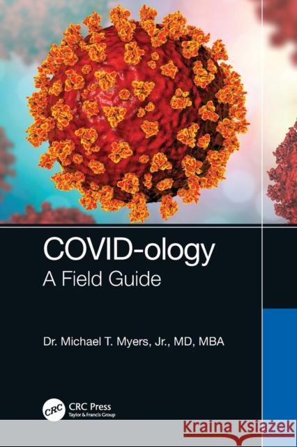 COVID-ology: A Field Guide Myers, Michael T., Jr. 9781032316031 Taylor & Francis Ltd