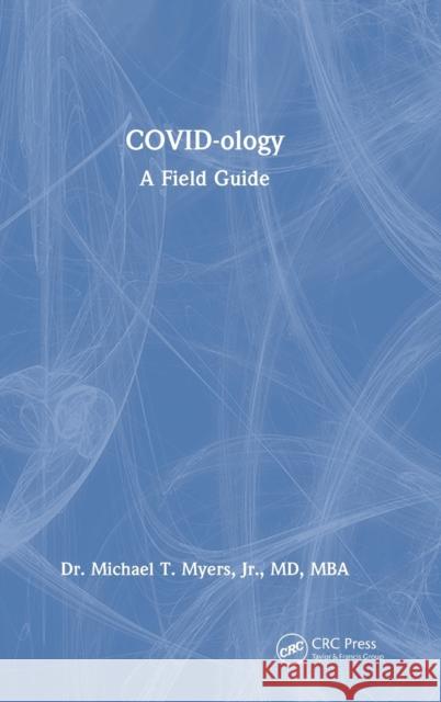 COVID-ology: A Field Guide Myers, Michael T., Jr. 9781032316055 Taylor & Francis Ltd