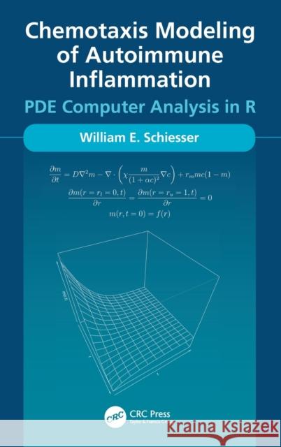 Chemotaxis Modeling of Autoimmune Inflammation: Pde Computer Analysis in R William Schiesser 9781032316062 CRC Press