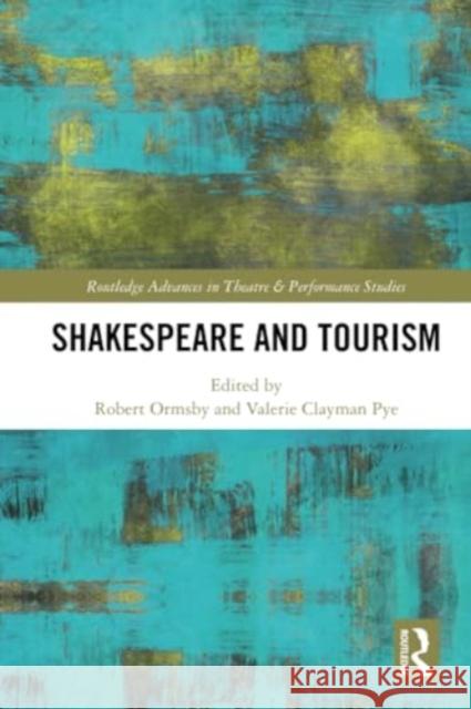 Shakespeare and Tourism Robert Ormsby Valerie Clayman Pye 9781032316130