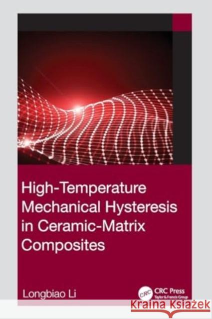 High-Temperature Mechanical Hysteresis in Ceramic-Matrix Composites Longbiao Li 9781032316154 CRC Press