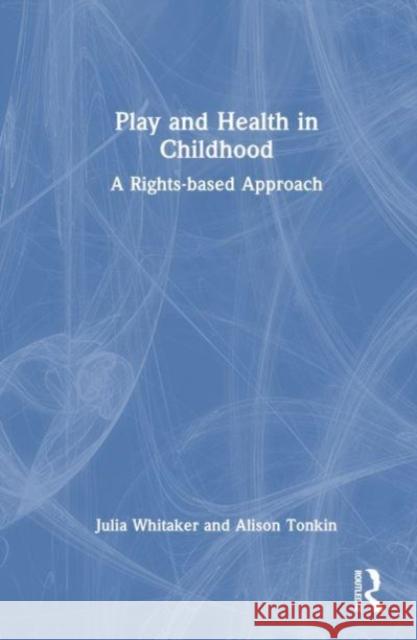 Play and Health in Childhood Alison Tonkin 9781032316307 Taylor & Francis Ltd