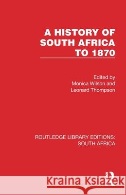 A History of South Africa to 1870 Monica Wilson Leonard Thompson 9781032316376