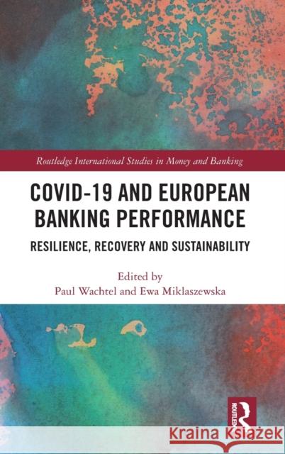 COVID-19 and European Banking Performance: Resilience, Recovery and Sustainability Ewa Miklaszewska Paul Wachtel 9781032316567