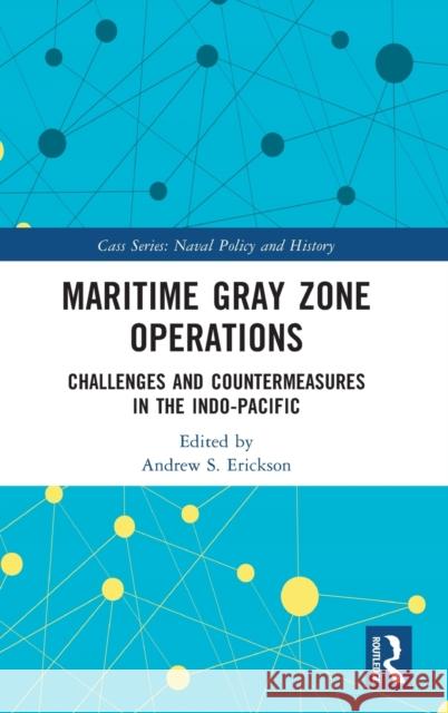 Maritime Gray Zone Operations: Challenges and Countermeasures in the Indo-Pacific Erickson, Andrew S. 9781032316574