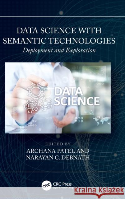 Data Science with Semantic Technologies: Deployment and Exploration Archana Patel Narayan C. Debnath 9781032316680