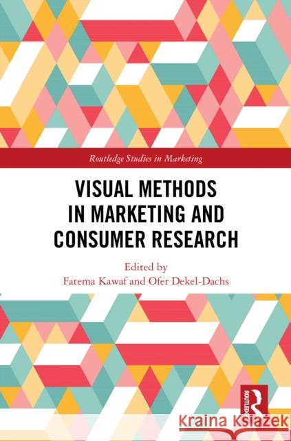 Visual Methods in Marketing and Consumer Research Fatema Kawaf Ofer Dekel-Dachs 9781032316826 Routledge
