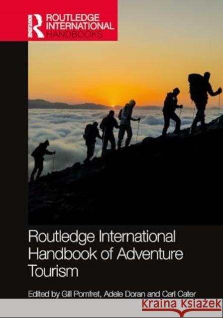 Routledge International Handbook of Adventure Tourism Gill Pomfret Adele Doran Carl Cater 9781032316925 Taylor & Francis Ltd