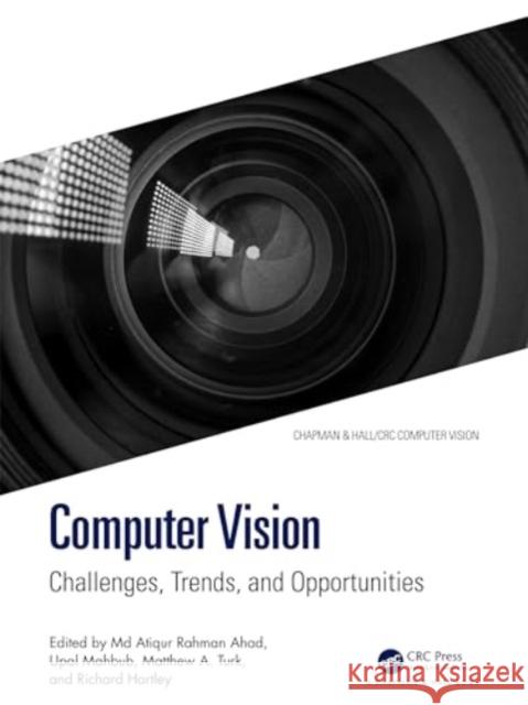 Computer Vision: Challenges, Trends, and Opportunities MD Atiqur Rahman Ahad Upal Mahbub Matthew A. Turk 9781032317052