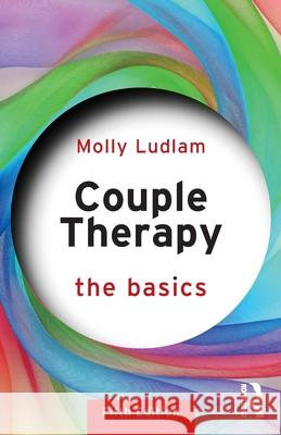 Couple Therapy: The Basics Molly Ludlam 9781032317090 Routledge