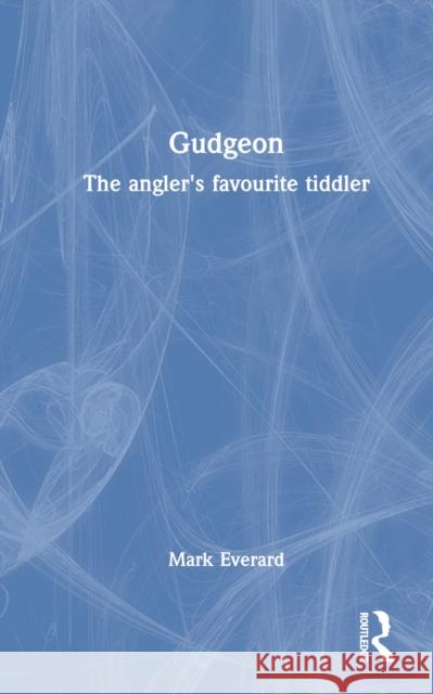 Gudgeon: The Angler's Favourite Tiddler Mark Everard 9781032317298 CRC Press