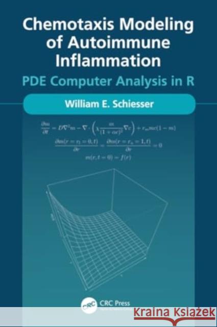 Chemotaxis Modeling of Autoimmune Inflammation: Pde Computer Analysis in R William Schiesser 9781032317649 CRC Press