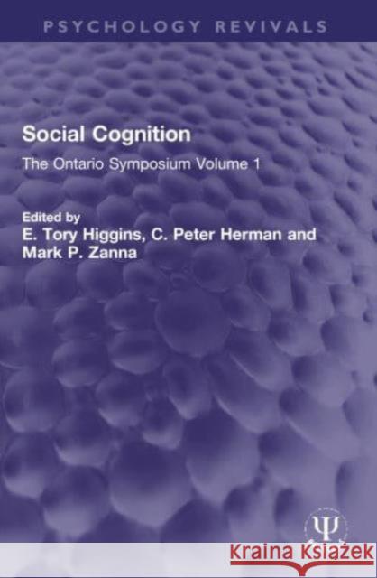 Social Cognition: The Ontario Symposium Volume 1 E. Tory Higgins C. Peter Herman Mark P. Zanna 9781032317960