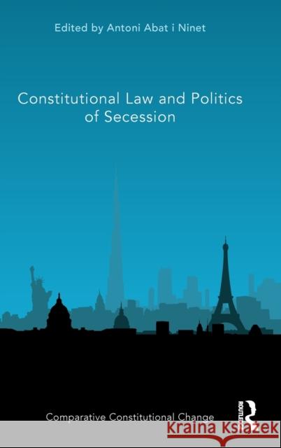 Constitutional Law and Politics of Secession Antoni Aba 9781032318073 Routledge