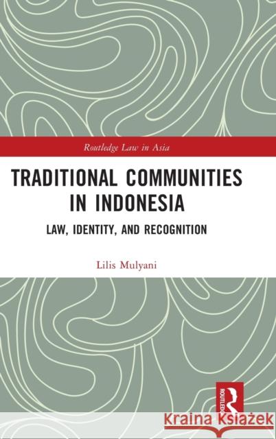 Traditional Communities in Indonesia: Law, Identity, and Recognition Lilis Mulyani 9781032318097 Routledge