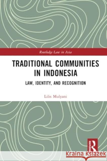 Traditional Communities in Indonesia: Law, Identity, and Recognition Lilis Mulyani 9781032318103 Routledge