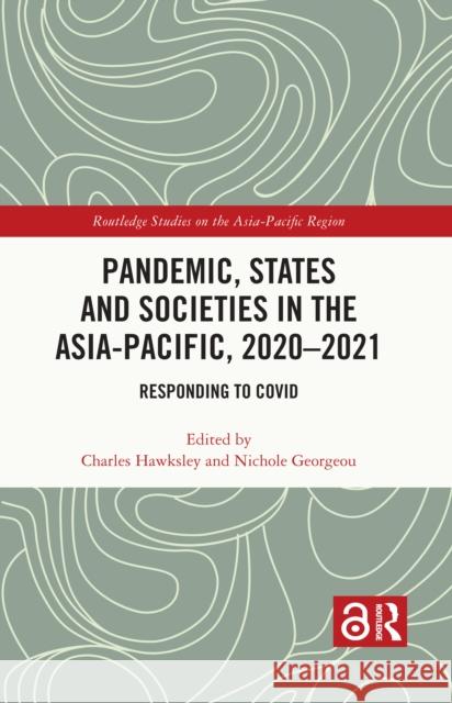 Pandemic, States and Societies in the Asia-Pacific, 2020-2021: Responding to Covid Charles Hawksley Nichole Georgeou 9781032318226 Routledge