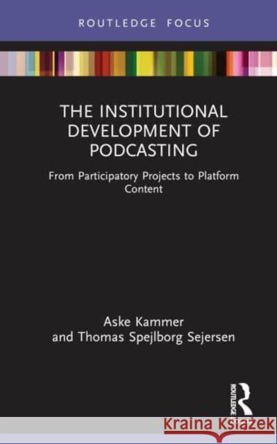 The Institutional Development of Podcasting Thomas Spejlborg Sejersen 9781032318417 Taylor & Francis Ltd