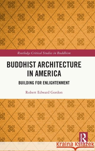 Buddhist Architecture in America: Building for Enlightenment Gordon, Robert Edward 9781032318455 Taylor & Francis Ltd