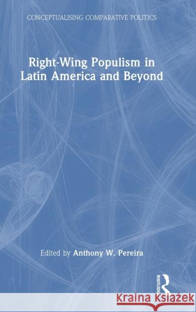 Right-Wing Populism in Latin America and Beyond Anthony Pereira 9781032318530 Routledge