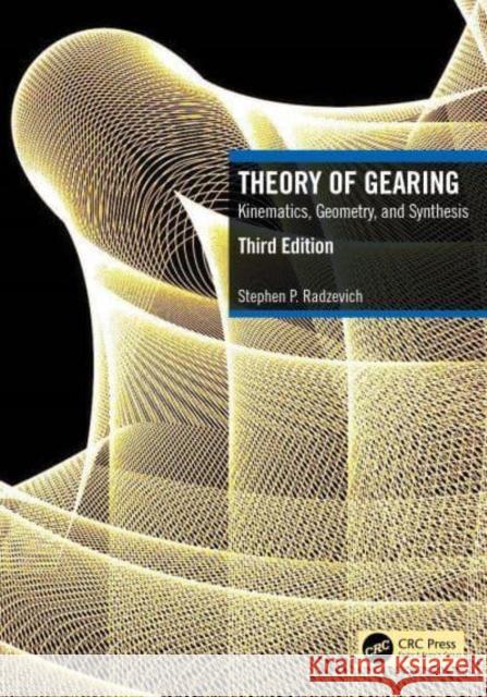 Theory of Gearing: Kinematics, Geometry, and Synthesis Radzevich, Stephen P. 9781032318578