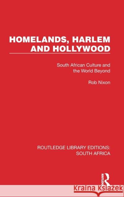 Homelands, Harlem and Hollywood: South African Culture and the World Beyond Rob Nixon 9781032318806 Routledge