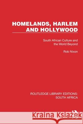 Homelands, Harlem and Hollywood: South African Culture and the World Beyond Rob Nixon 9781032319025 Routledge
