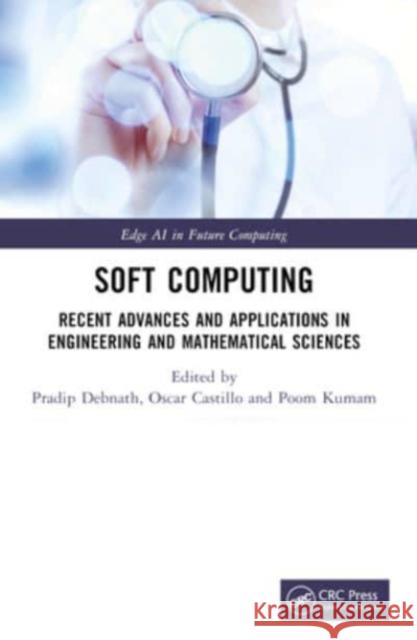 Soft Computing: Recent Advances and Applications in Engineering and Mathematical Sciences Pradip Debnath Oscar Castillo Poom Kumam 9781032319179 CRC Press