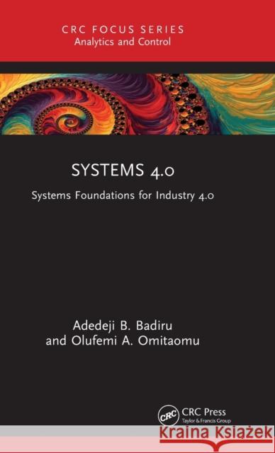 Systems 4.0: Systems Foundations for Industry 4.0 Adedeji B. Badiru Olufemi a. Omitaomu 9781032319186
