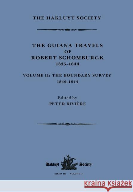 The Guiana Travels of Robert Schomburgk Volume II The Boundary Survey, 1840-1844 Rivière, Peter 9781032319483 Routledge