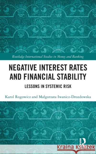 Negative Interest Rates and Financial Stability: Lessons in Systemic Risk Rogowicz, Karol 9781032319490 Taylor & Francis Ltd