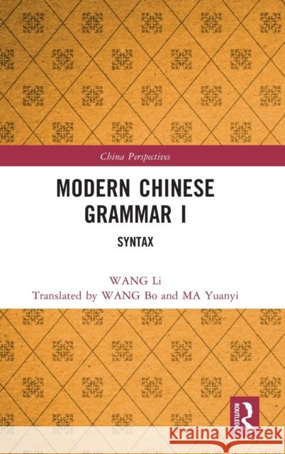 Modern Chinese Grammar I: Syntax Wang Li Ruiling Wang Bo Wang 9781032319520 Routledge