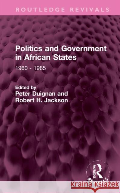 Politics and Government in African States: 1960 - 1985 Peter Duignan Robert H. Jackson 9781032319537 Routledge