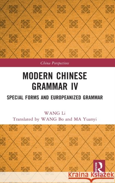 Modern Chinese Grammar IV: Special Forms and Europeanized Grammar Wang Li Ruiling Wang Bo Wang 9781032319704 Routledge