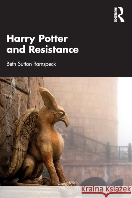 Harry Potter and Resistance Beth Sutton-Ramspeck 9781032319872 Taylor & Francis Ltd