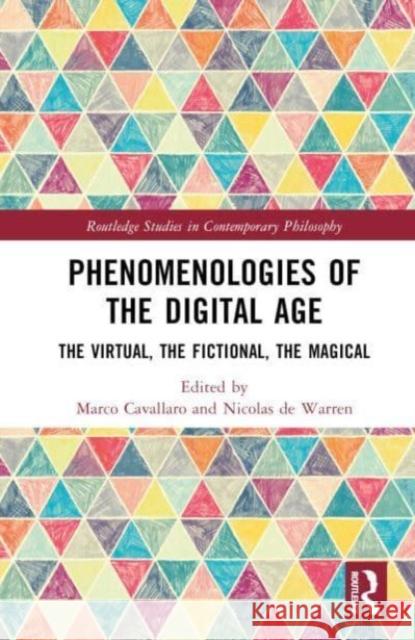 Phenomenologies of the Digital Age: The Virtual, the Fictional, the Magical Marco Cavallaro Nicolas d 9781032319926