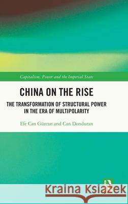 China on the Rise: The Transformation of Structural Power in the Era of Multipolarity Efe Can G?rcan Can Donduran 9781032319940 Routledge
