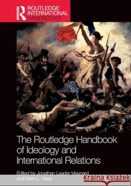 The Routledge Handbook of Ideology and International Relations Jonathan Leader Maynard Mark L. Haas 9781032320076