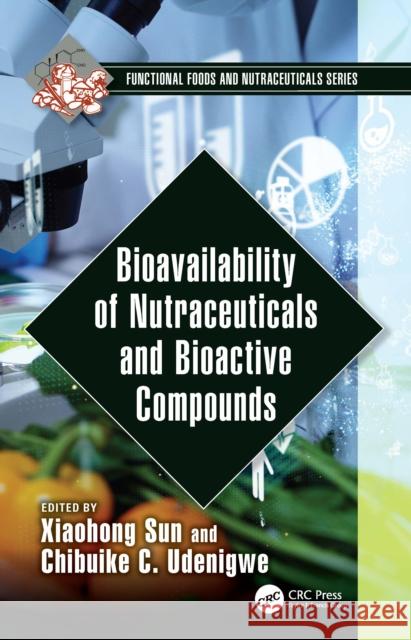 Bioavailability of Nutraceuticals and Bioactive Compounds Chibuike Udenigwe Xiaohong Sun 9781032320274 CRC Press