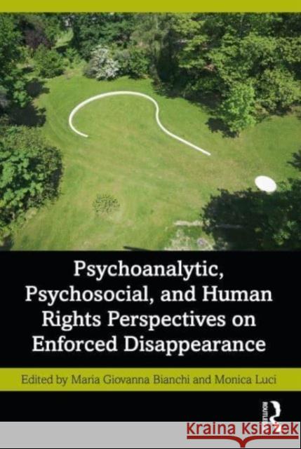 Psychoanalytic, Psychosocial, and Human Rights Perspectives on Enforced Disappearance  9781032320571 Taylor & Francis Ltd