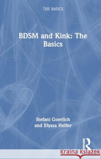 BDSM and Kink: The Basics Elyssa Helfer 9781032320632 Routledge