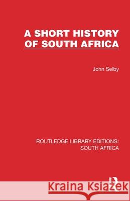 A Short History of South Africa John Selby 9781032320694