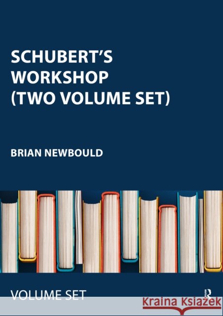Schubert's Workshop (Two Volume Set) Brian Newbould 9781032320977